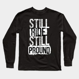 Still ride still pround Long Sleeve T-Shirt